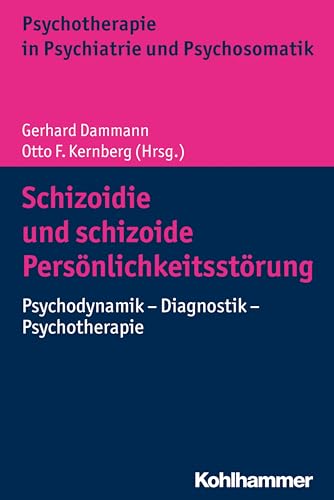 Schizoidie und schizoide Persönlichkeitsstörung: Psychodynamik - Diagnostik - Psychotherapie (Psychotherapie in Psychiatrie und Psychosomatik) von Kohlhammer W.