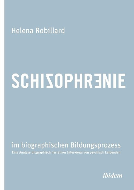 Schizophrenie im biographischen Bildungsprozess. Eine Analyse biographisch narrativer Intervie...