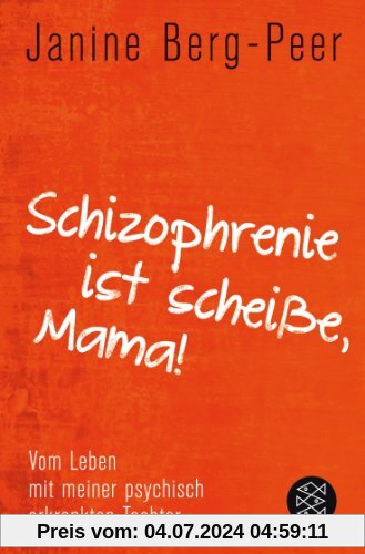 Schizophrenie ist scheiße, Mama!: Vom Leben mit meiner psychisch erkrankten Tochter