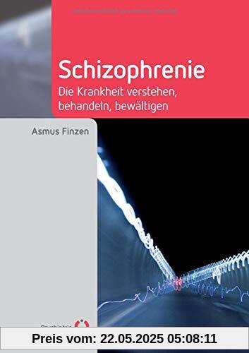 Schizophrenie: Die Krankheit verstehen, behandeln, bewältigen (Fachwissen)