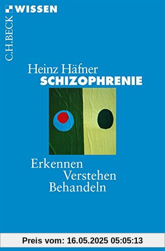 Schizophrenie: Erkennen, Verstehen, Behandeln (Beck'sche Reihe)