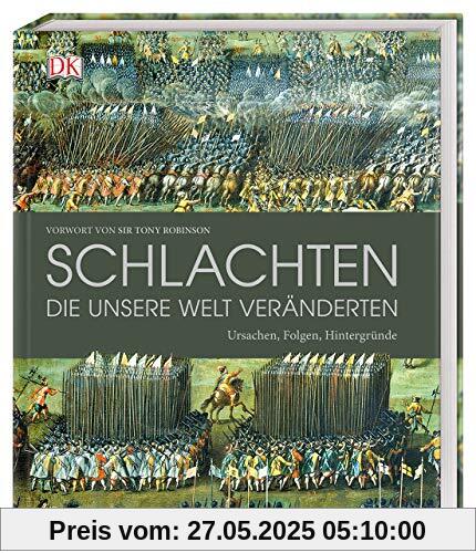 Schlachten, die unsere Welt veränderten: Ursachen, Folgen, Hintergründe Schlachten, die unsere Welt veränderten: Ursachen, Folgen, Hintergründe