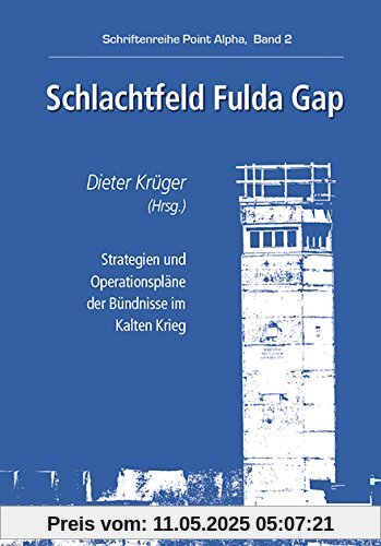Schlachtfeld Fulda Gap: Schriftenreihe Point Alpha, Band 2 Schlachtfeld Fulda Gap: Schriftenreihe Point Alpha, Band 2
