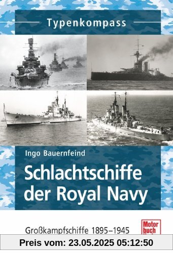 Schlachtschiffe der Royal Navy: Großkampfschiffe 1906-1945 (Typenkompass)