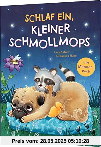 Schlaf ein, kleiner Schmollmops: Liebevolles Mitmachbuch zur Guten Nacht Schlaf ein, kleiner Schmollmops: Liebevolles Mitmachbuch zur Guten Nacht