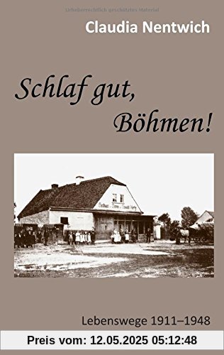 Schlaf gut, Böhmen!: Lebenswege 1911-1948