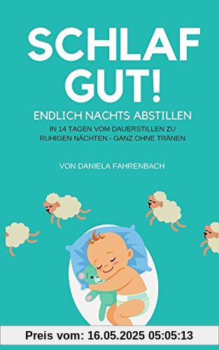 Schlaf gut! Endlich nachts abstillen: In 14 Tagen vom Dauerstillen zu ruhigen Nächten - ganz ohne Tränen Schlaf gut! Endlich nachts abstillen: In 14 Tagen vom Dauerstillen zu ruhigen Nächten - ganz ohne Tränen