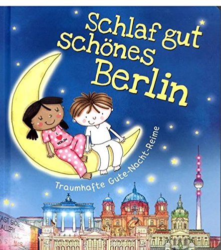 Schlaf gut schönes Berlin: Traumhafte Gute-Nacht Reime Schlaf gut schönes Berlin: Traumhafte Gute-Nacht Reime von BuchVertrieb Blank