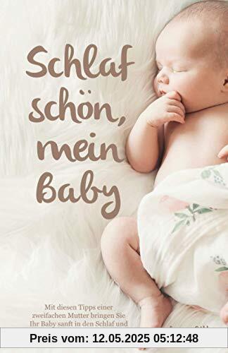 Schlaf schön, mein Baby - Mit diesen Tipps einer zweifachen Mutter bringen Sie Ihr Baby sanft in den Schlaf und bleiben dabei stets entspannt Schlaf schön, mein Baby - Mit diesen Tipps einer zweifachen Mutter bringen Sie Ihr Baby sanft in den Schlaf und bleiben dabei stets entspannt