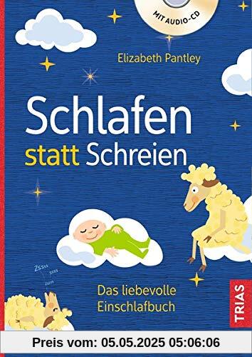 Schlafen statt Schreien: Das liebevolle Einschlafbuch