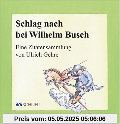 Schlag nach bei Wilhelm Busch: Eine Zitatensammlung von Ulrich Gehre Schlag nach bei Wilhelm Busch: Eine Zitatensammlung von Ulrich Gehre