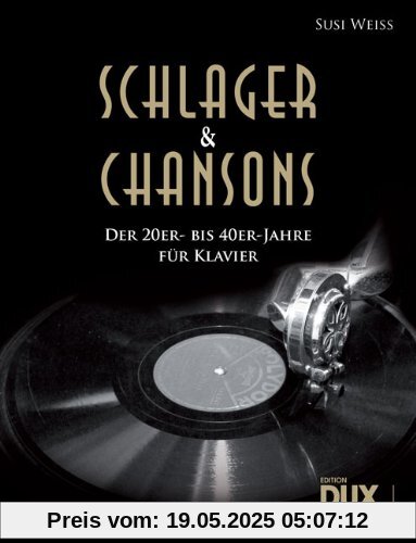 Schlager & Chansons der 20er- bis 40er-Jahre: Eine umfassende Zusammenstellung von 40 Evergreens und Schlagern aus dieser Zeit, für Klavier