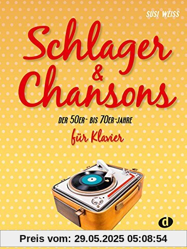 Schlager & Chansons der 50er - bis 70er Jahre für Klavier: Eine umfassende Zusammenstellung von 40 Evergreens und Schlagern aus dieser Zeit Schlager & Chansons der 50er - bis 70er Jahre für Klavier: Eine umfassende Zusammenstellung von 40 Evergreens und Schlagern aus dieser Zeit