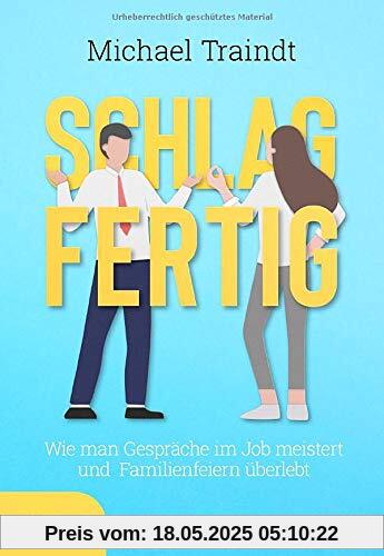 Schlagfertig: Wie man Gespräche im Job meistert und Familienfeiern überlebt Schlagfertig: Wie man Gespräche im Job meistert und Familienfeiern überlebt