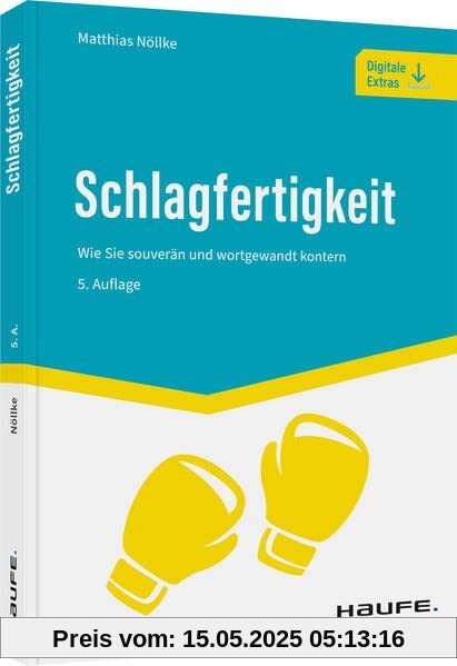 Schlagfertigkeit: Wie Sie souverän und wortgewandt kontern (Haufe Fachbuch)