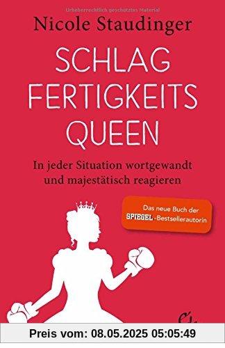 Schlagfertigkeitsqueen: In jeder Situation wortgewandt und majestätisch reagieren Schlagfertigkeitsqueen: In jeder Situation wortgewandt und majestätisch reagieren
