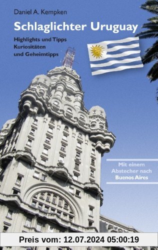 Schlaglichter Uruguay: Highlights und Tipps, Kuriositäten und Geheimtipps