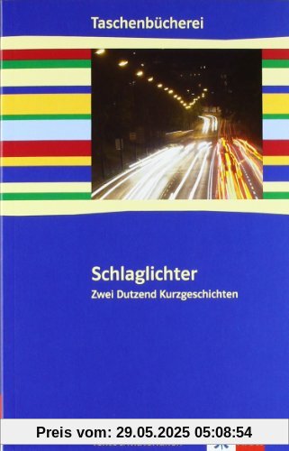 Schlaglichter - zwei Dutzend Kurzgeschichten: Texte & Materialien. 9./10. Klasse Schlaglichter - zwei Dutzend Kurzgeschichten: Texte & Materialien. 9./10. Klasse