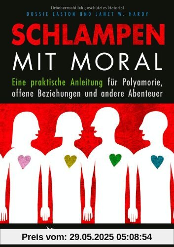Schlampen mit Moral: Eine praktische Anleitung für Polyamorie, offene Beziehungen und andere Abenteuer Schlampen mit Moral: Eine praktische Anleitung für Polyamorie, offene Beziehungen und andere Abenteuer