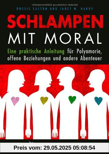 Schlampen mit Moral: Eine praktische Anleitung für Polyamorie, offene Beziehungen und andere Abenteuer