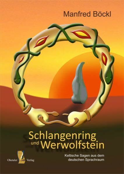 Schlangenring und Werwolfstein. Keltische Sagen aus dem deutschen Sprachraum Schlangenring und Werwolfstein. Keltische Sagen aus dem deutschen Sprachraum