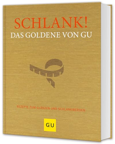 Schlank! Das Goldene von GU: Rezepte zum Glänzen und Schlankwerden (GU Die goldene Reihe)