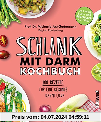 Schlank mit Darm Kochbuch: 100 Rezepte für eine gesunde Darmflora