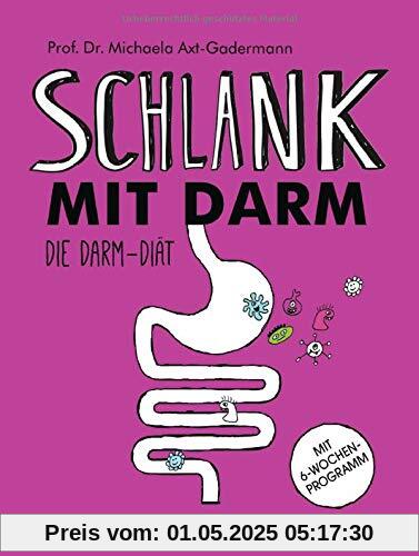 Schlank mit Darm: Die Darm-Diät - Mit 6-Wochen-Programm