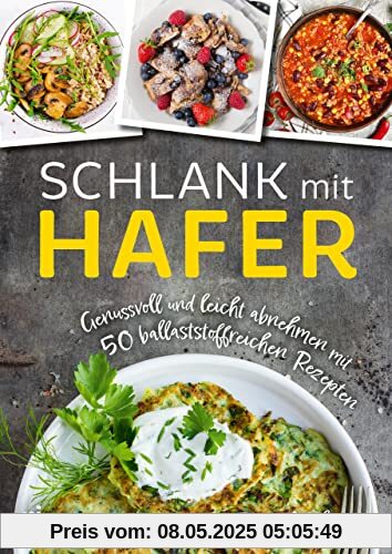 Schlank mit Hafer: Genussvoll und leicht abnehmen mit 50 ballaststoffreichen Rezepten. Das Kochbuch mit herzhaften und süßen Gerichten für eine Diät mit Haferflocken, Haferkleie, Haferdrink und mehr