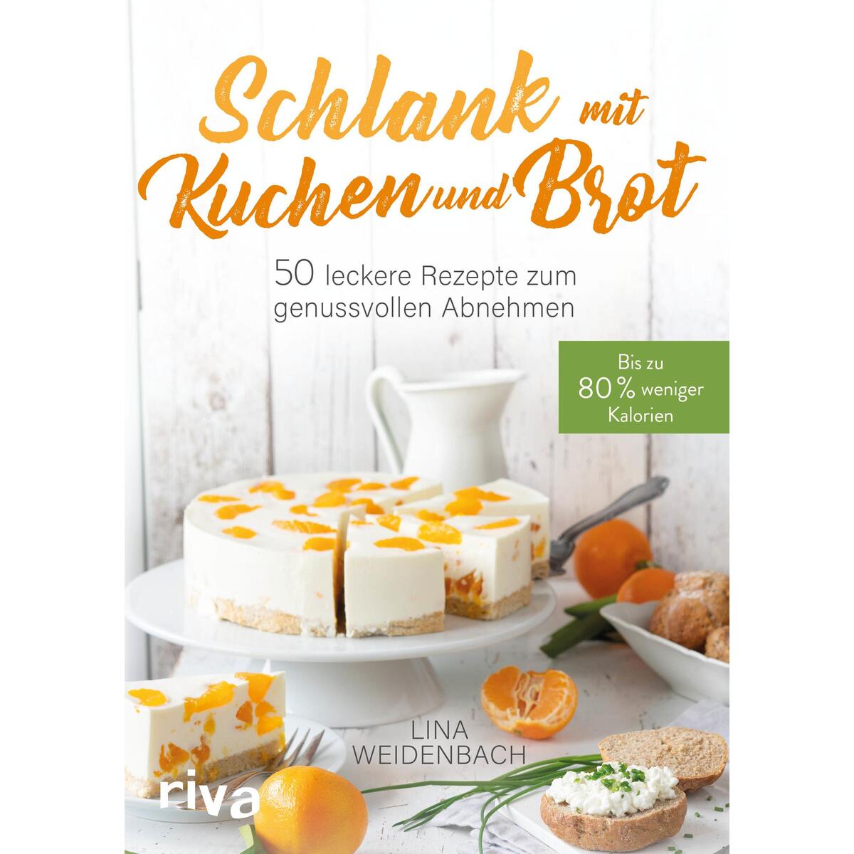 Schlank mit Kuchen und Brot Schlank mit Kuchen und Brot von Riva Verlag