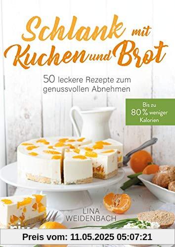 Schlank mit Kuchen und Brot: Bis zu 80% weniger Kalorien. 50 leckere Rezepte zum genussvollen Abnehmen Schlank mit Kuchen und Brot: Bis zu 80% weniger Kalorien. 50 leckere Rezepte zum genussvollen Abnehmen