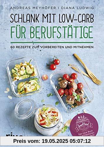 Schlank mit Low-Carb für Berufstätige: 60 Rezepte zum Vorbereiten und Mitnehmen Schlank mit Low-Carb für Berufstätige: 60 Rezepte zum Vorbereiten und Mitnehmen