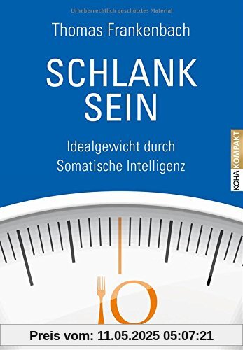 Schlank sein - Idealgewicht durch somatische Intelligenz (Kompakt)