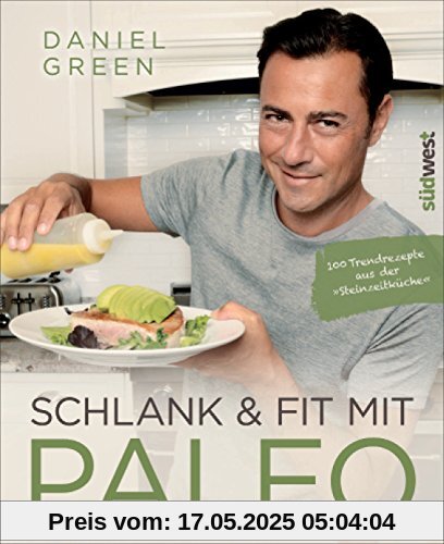 Schlank und fit mit Paleo: 100 Trendrezepte aus der Steinzeitküche