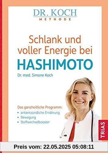 Schlank und voller Energie bei Hashimoto: Das ganzheitliche Programm: antientzündliche Ernährung, Bewegung, Stoffwechselbooster