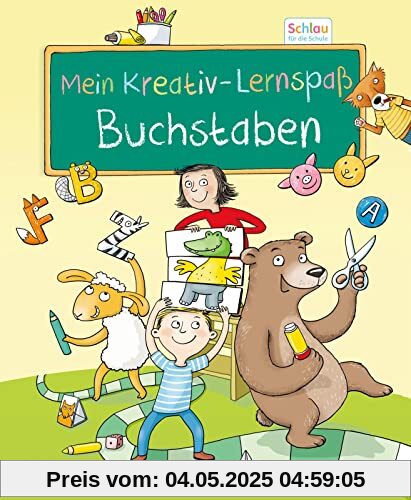 Schlau für die Schule: Mein Kreativ-Lernspaß: Buchstaben: für Vorschulkinder und Erstklässler im Alter von 5 bis 7 Jahren