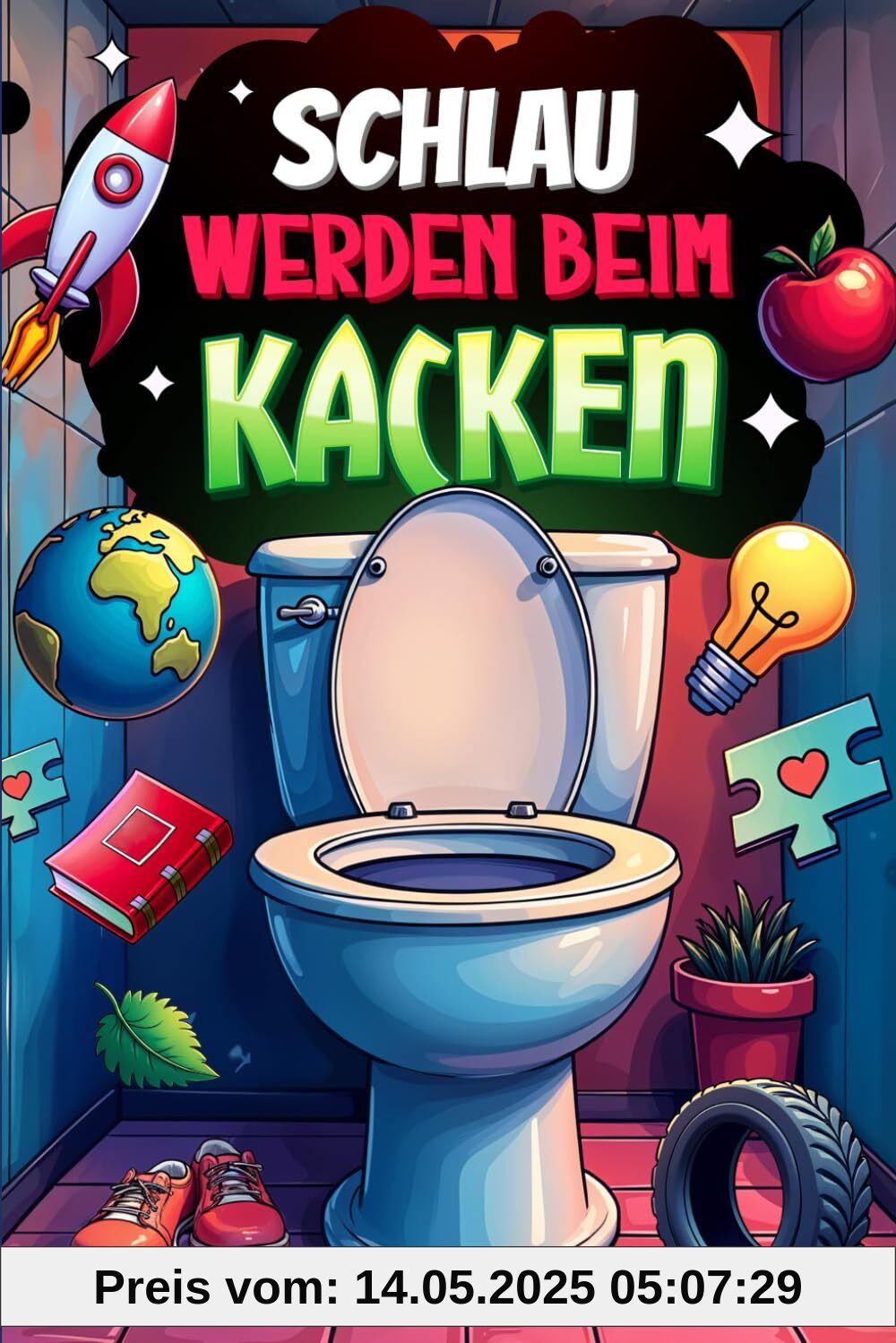 Schlau werden beim Kacken: Unnützes Wissen aus Sport, Geschichte, Raumfahrt und alles dazwischen für Spaß bis zum Abwischen – Der Begleiter fürs stille Örtchen | Perfektes Geschenk für Männer