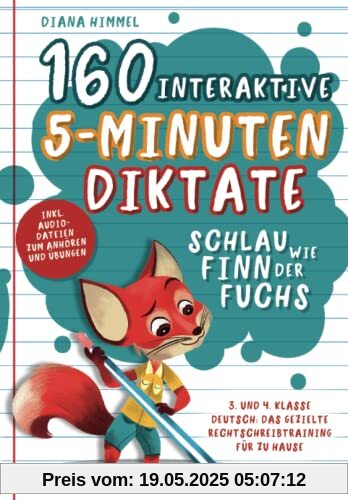 Schlau wie Finn der Fuchs: 160 interaktive 5-Minuten Diktate - 3. und 4. Klasse Deutsch: Das gezielte Rechtschreibtraining für zu Hause inkl. Audiodateien zum Anhören und Übungen