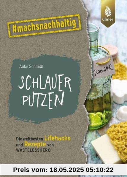 Schlauer putzen: Die weltbesten Lifehacks und Rezepte von Wastelesshero. #machsnachhaltig
