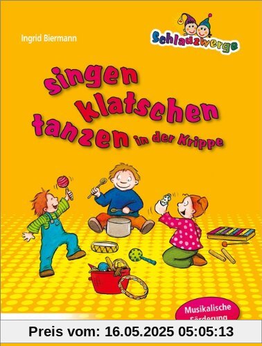 Schlauzwerge singen, klatschen, tanzen in der Krippe: Musikalische Förderung für Kinder von 0-3 Jahren