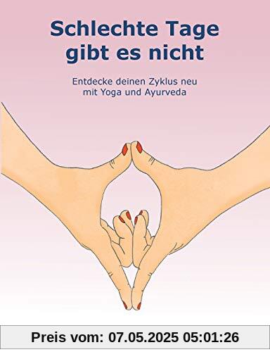 Schlechte Tage gibt es nicht: Entdecke deinen Zyklus neu mit Yoga und Ayurveda Schlechte Tage gibt es nicht: Entdecke deinen Zyklus neu mit Yoga und Ayurveda