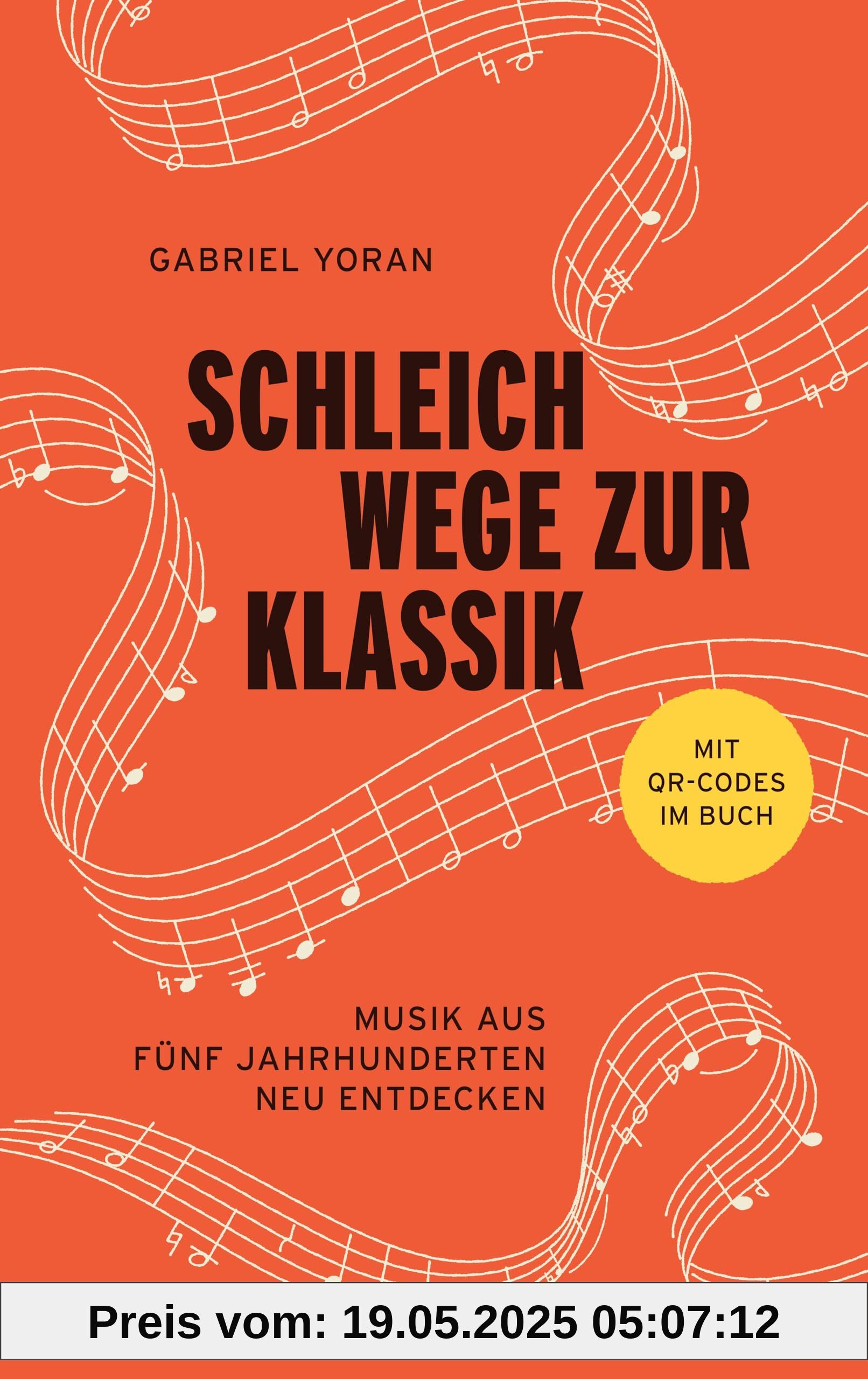 Schleichwege zur Klassik: Musik aus fünf Jahrhunderten neu entdecken | Der ideale Einstieg in die klassische Musik
