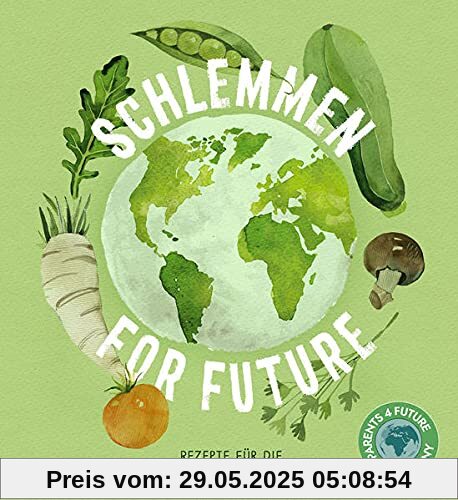 Schlemmen for future: Rezepte für die Klimafreundliche Pflanzenküche: Rezepte für die Klimafreundliche Küche