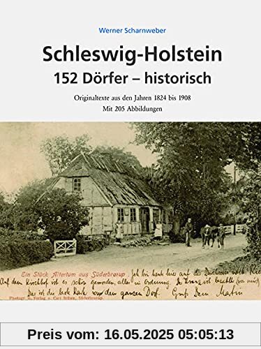 Schleswig-Holstein 152 Dörfer - historisch: Originaltexte aus der Zeit 1824 bis 1908 Schleswig-Holstein 152 Dörfer - historisch: Originaltexte aus der Zeit 1824 bis 1908