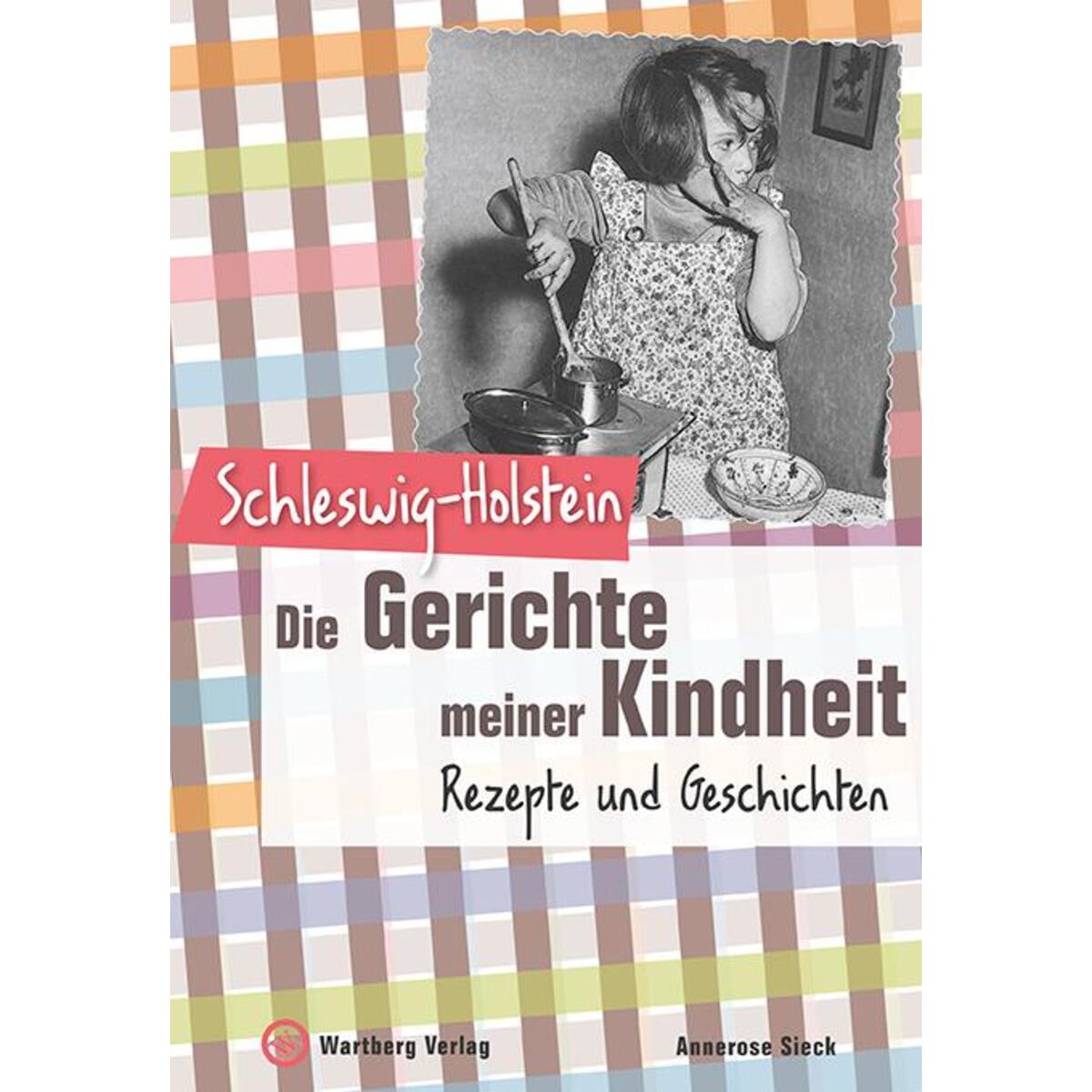 Schleswig-Holstein - Die Gerichte meiner Kindheit Schleswig-Holstein - Die Gerichte meiner Kindheit von Wartberg Verlag