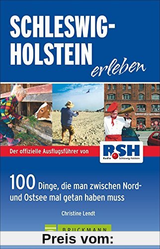 Schleswig Holstein erleben: 100 Dinge, die man zwischen Nord- und Ostsee getan haben muss - Die besten Ausflugstipps von Radio RSH mit der Familie am Wochenende oder in den Ferien; inkl. Ostseeküste