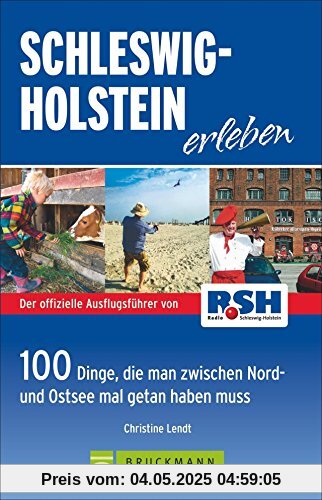 Schleswig Holstein erleben: 100 Dinge, die man zwischen Nord- und Ostsee getan haben muss - Die besten Ausflugstipps von Radio RSH mit der Familie am Wochenende oder in den Ferien; inkl. Ostseeküste