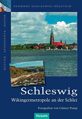 Schleswig: Wikingermetropole an der Schlei (Schönes Schleswig-Holstein. Kultur - Geschichte - Natur)