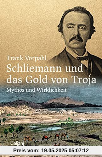 Schliemann und das Gold von Troja: Mythos und Wirklichkeit