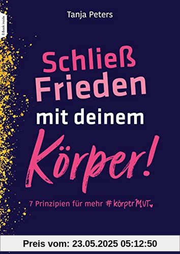 Schließ Frieden mit deinem Körper!: 7 Prinzipien für mehr KörperMUT